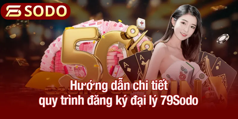 Hướng dẫn chi tiết quy trình đăng ký đại lý 79Sodo