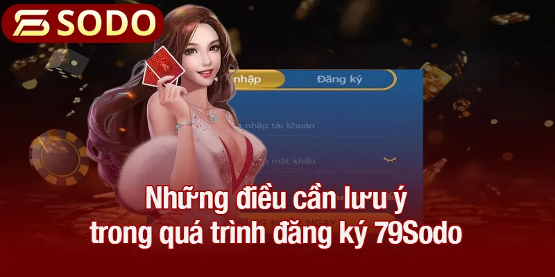 Những điều cần lưu ý trong quá trình đăng ký 79Sodo