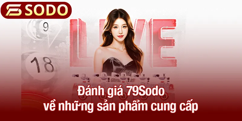 Đánh giá 79Sodo về những sản phẩm cung cấp