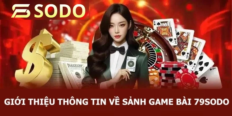 Tổng hợp thông tin quan trọng về thương hiệu game bài 79sodo