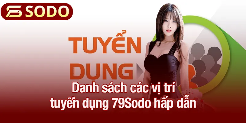 Danh sách các vị trí tuyển dụng 79Sodo hấp dẫn