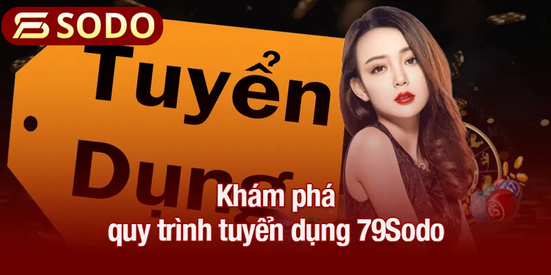 Khám phá quy trình tuyển dụng 79Sodo